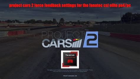 Project Cars 2 Best Wheel And Force Feedback Settings Fanatec Csl Elite