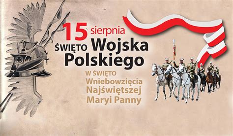 W sobotę 15 sierpnia przypada święto wojska polskiego, a katolicy obchodzą też wniebowzięcie nmp (matki boskiej zielnej). Święto Wojska Polskiego - zapraszamy na uroczystości ...