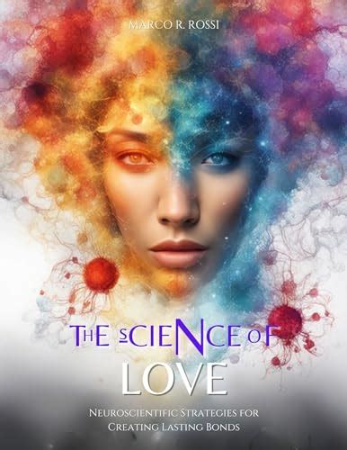 the science of love neuroscientific strategies for creating lasting bonds by marco r rossi