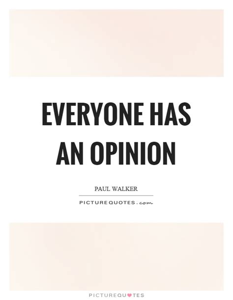 Everyone Has An Opinion Picture Quotes
