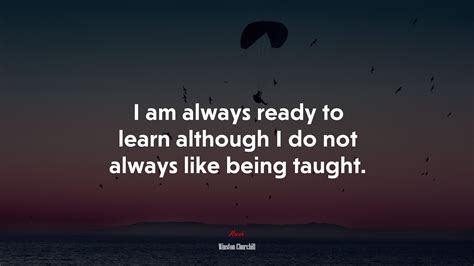 642021 I Am Always Ready To Learn Although I Do Not Always Like Being