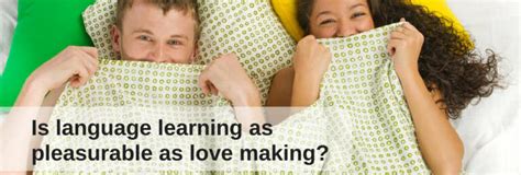 Sex And Language Learning As Pleasurable As Each Other