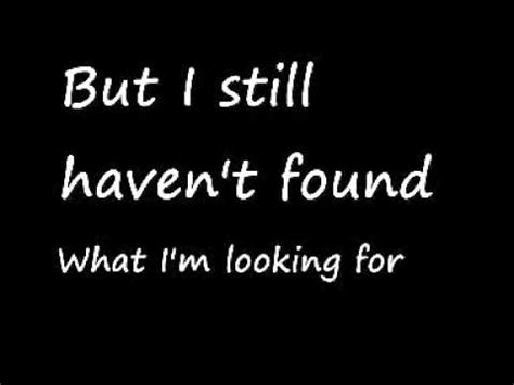 I have climbed the highest mountains i have run through the fields only to be with you only to be with you. U2-I Still Haven't Found What I'm Looking For (Lyrics ...
