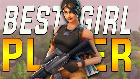Best Girl Fortnite Battle Royale Player Youtube