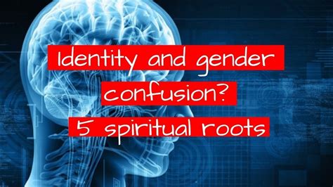 Identity And Gender Confusion 5 Spiritual Roots Youtube