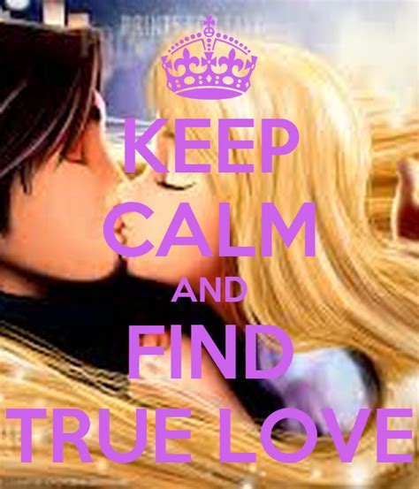 Keep Calm And Find True Love Keep Calm And Carry On Image Generator