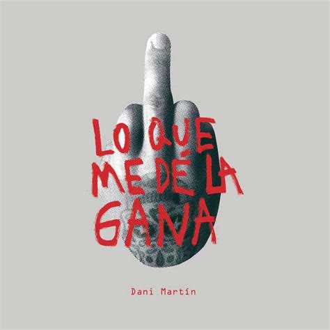 Maybe you would like to learn more about one of these? Dani Martín: Lo que me dé la gana, la portada del disco