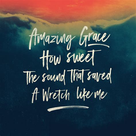 Amazing Grace How Sweet The Sound That Saved A Wretch Like Me