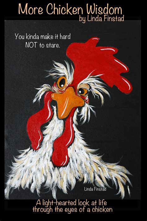 More Chicken Wisdom Chicken Humor Chicken Art Chicken Quotes