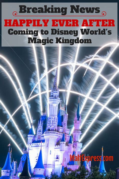 Breaking News Nighttime Spectacular Happily Ever After Debuts In Magic Kingdom Magic Kingdom