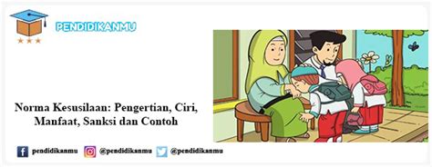 Tingkah laku kita sebagai manusia, harus mencerminkan kebaikan dengan tujuan agar selalu bisa hidup damai dan berdampingan dengan masyarakat lain. Norma Kesusilaan: Pengertian, Ciri, Manfaat, Sanksi dan Contoh