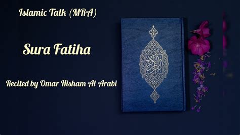 Sura Fatiha Recited By Omar Hisham Al Arabi Shikhunsura Islamictalkmra Youtube
