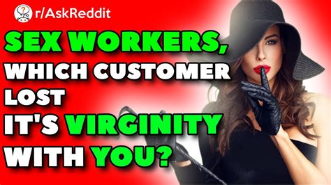 sex workers experience with a virgin customers r askreddit top posts reddit stories youtube
