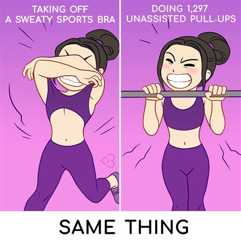 Pull Ups Or Taking Off A Sprots Bra Basically The Same Thing Girl Memes Girl Struggles