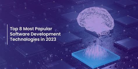 Top 8 Most Popular Software Development Technologies In 2023