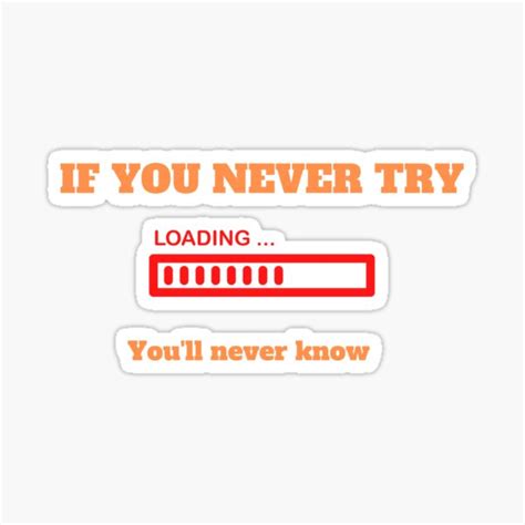 If You Never Try You Will Never Know Sticker For Sale By