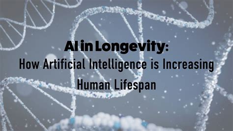 ai in longevity how artificial intelligence is increasing human lifespan — inspirit ai