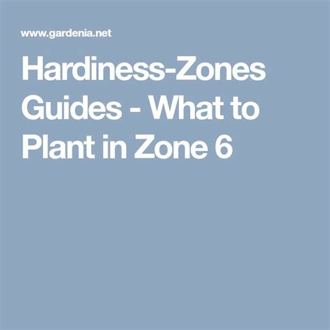 The Text Hardness Zones Guides What To Plant In Zone 6