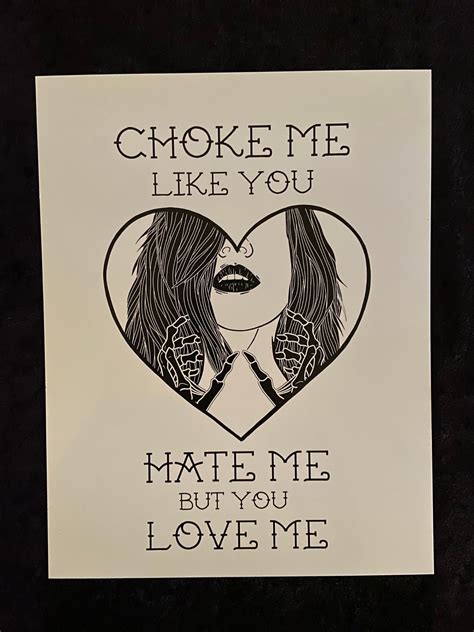 Black And White Choke Me Like You Hate Me But You Love Me Etsy