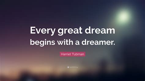 Harriet Tubman Quote “every Great Dream Begins With A Dreamer”