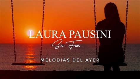 Laura Pausini Se Fué Letra Youtube