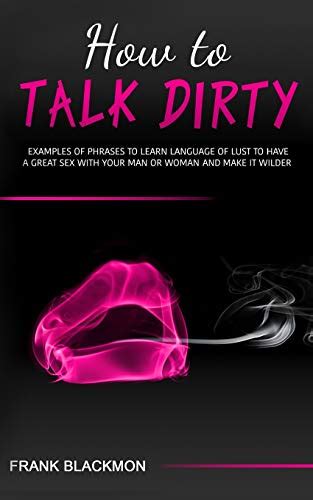 How To Talk Dirty Examples Of Phrases To Learn Language Of Lust To