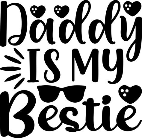 Daddy Is My Bestie 8214763 Vector Art At Vecteezy