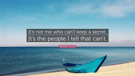 Abraham Lincoln Quote “its Not Me Who Cant Keep A Secret Its The