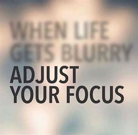 When Life Gets Blurry Blur Quotes Vision Quotes Focus Quotes