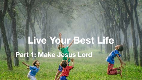 Live Your Best Life Part 1 Make Jesus Lord Youtube