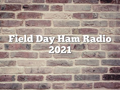 Field Day Ham Radio 2021 December 2023