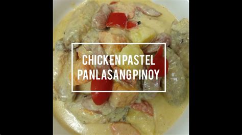 Chicken Pastel Panlasang Pinoy Bellas Wanderer Youtube