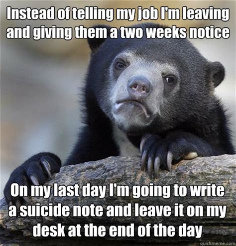 And with this i bring you. Instead of telling my job I'm leaving and giving them a ...