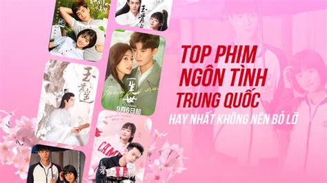 Top 17 Phim Ngôn Tình Trung Quốc được Yêu Thích Nhất 2022 Tbdn