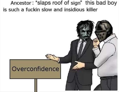 Https://tommynaija.com/quote/overconfidence Is A Slow And Insidious Killer Quote