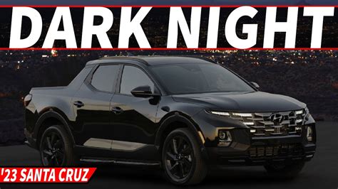 The 2023 Hyundai Santa Cruz Gets A Batman Worthy Night Variant Youtube