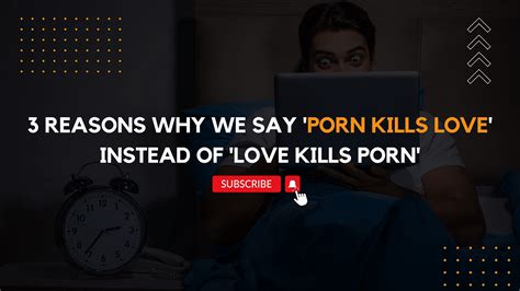 3 reasons why we say ‘porn kills love instead of ‘love kills porn by quit addiction advisor