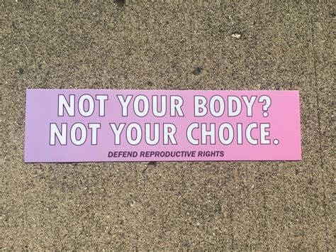 Not Your Body Not Your Choice Pro Choice Bumper Sticker Etsy