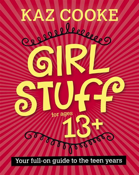 Girl Stuff 13 Your Full On Guide To The Teen Years By Kaz Cooke