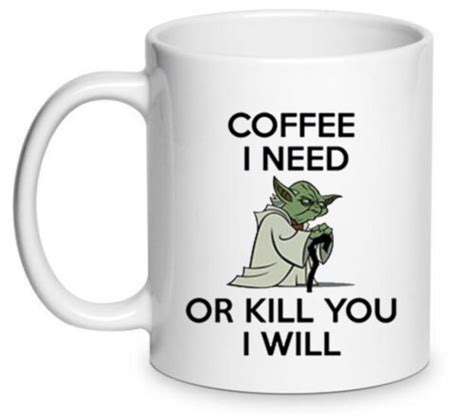 Star Wars Funny Yoda Mug Coffee I Need Or Kill You I Will Cup Birthday