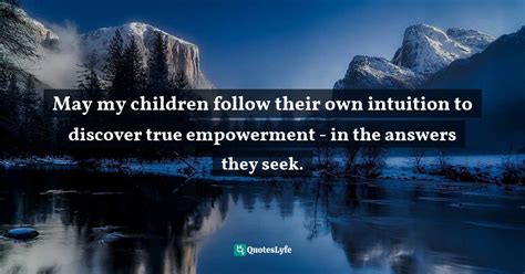 May My Children Follow Their Own Intuition To Discover True Empowermen