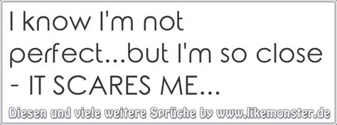 I Know Im Not Perfectbut Im So Close It Scares Me Tolle