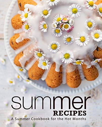 Summer Recipes A Summer Cookbook For The Hot Months Ebook Press Booksumo Uk