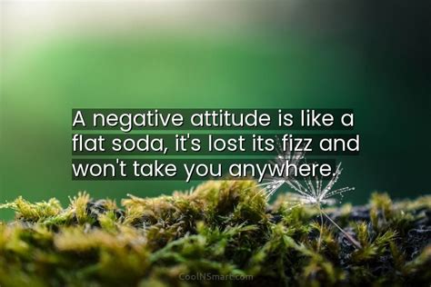 Quote A Negative Attitude Is Like A Flat Soda Its Lost Its Fizz