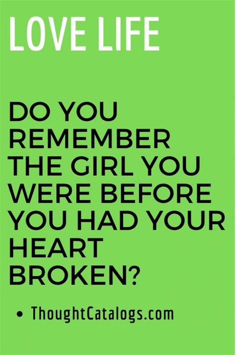 Do You Remember The Girl You Were Before You Had Your Heart Broken