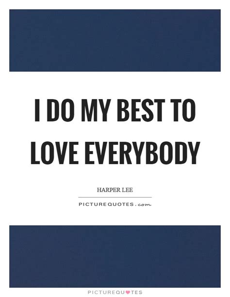 I Do My Best To Love Everybody Picture Quotes