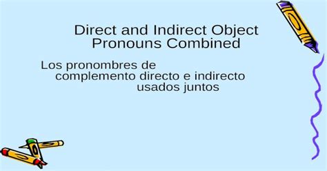 Direct And Indirect Object Pronouns Combined Los Pronombres De Complemento Directo E Indirecto