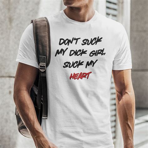 Dont Suck My Dick Girl Suck My Heart Shirt
