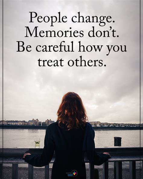 People Change Memories Dont Be Careful How You Treat Others Phrases