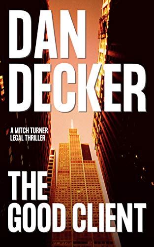 The Good Client Mitch Turner Legal Thrillers Book EBook Decker Dan Amazon Co Uk Kindle